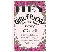 HEY GIRlFRIEND Whats Your Story Girl: A Journal For The Girlfriend With A Story And The Attitude To Match | A No-Filter Notebook With Story Board Pages | For The Girl Whose Life Stays Doing The Most