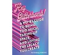 Hey Glitterbomb!: A No-Bs Guide To Being Too Much, Taking Up Space, And Loving The Legacy You Create