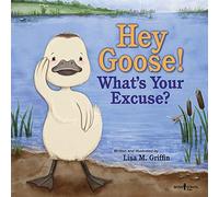 Hey Goose! What's Your Excuse?