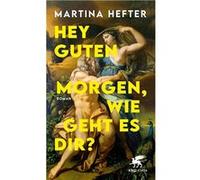 Martina Hefter – Hey guten Morgen, wie geht es dir? – roman – Klett-Cotta