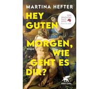 Martina Hefter – Hey guten Morgen, wie geht es dir? – roman – Klett-Cotta
