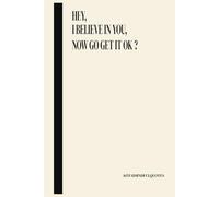 Hey, I believe in you, now go get it ok ?: KŌTAIMINDFULQUOTES