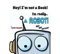 Hey! I'm Not A Book! I'm Really... A Robot!