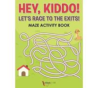 Hey, Kiddo! Let's Race To The Exits! Maze Activity Book