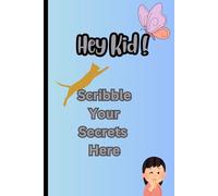 Hey Kiddo, Scribble Your Secrets: Fun Journal for Kids of all ages: Interactive Notebook for youngsters : Perfect Diary, Back-to-School & Christmas Gift.