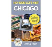 Hey Kids! Let's Visit Chicago: Fun Facts and Amazing Discoveries for Kids