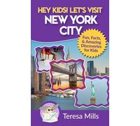 Hey Kids! Let's Visit New York City: Fun Facts and Amazing Discoveries for Kids
