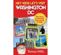 Hey Kids! Let's Visit Washington DC: Fun, Facts and Amazing Discoveries for Kids
