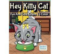 Hey Kitty Cat: A Cute and Cozy Coloring Book for Kids, Teens & Cat Lovers | 30 Adorable Kitten Scenes to Color | Fun, Relaxing & Wholesome Art for All Ages Who Love Cats, Coloring & Creativity