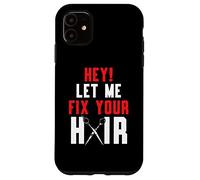 Hey Let Me Fix Your Hair Coiffure Coiffure Barbier Coque pour iPhone 11