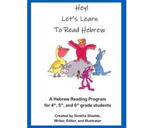 Hey! Let’s Learn to Read Hebrew: A Hebrew Reading Program for 4th, 5th and 6th Grade Students