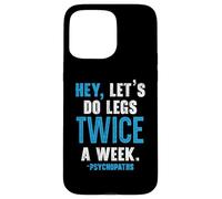 Hey Let's Do Legs Twice A Week Haltérophilie Gym Fitness Coque pour iPhone 15 Pro Max