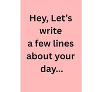 Hey, Let's write a few lines about your day: Everyday Journal Writing