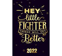 Hey Little Fighter Thing Will Get Better 2022: Motivational 2022-2023 Monthly Planner Daily Weekly And Monthly With 24 Months Calendar, Vision Boards, To Do Lists, Notes