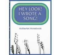 Hey Look! I Wrote A Song!: Guitarist Notebook with chord, tablature and lined pages to remember jam sessions and practices
