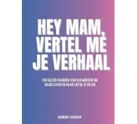 Hey mam, Vertel me je verhaal: Een geleid dagboek van een moeder om haar leven en haar liefde te delen