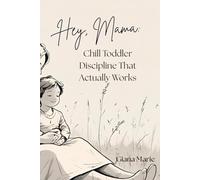 Hey Mama: Chill Toddler Discipline That Actually Works