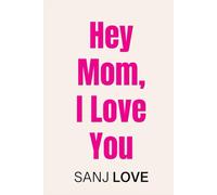 Hey Mom, I Love You: 365 SMART Reasons You Mean the World to Me