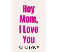 Hey Mom, I Love You: 365 SMART Reasons You Mean the World to Me