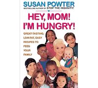 Hey Mom! I'm Hungry!: Great-Tasting, Low-Fat, Easy Recipes to Feed Your Family