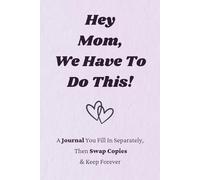 Hey Mom, We Have To Do This!: A Journal You Fill In Separately, Then Swap Copies & Keep Forever