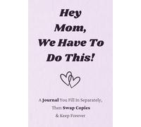 Hey Mom, We Have To Do This!: A Journal You Fill In Separately, Then Swap Copies & Keep Forever