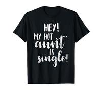 Hey! My Hot Aunt is Single! Funny Niece Neveu Apparel T-Shirt