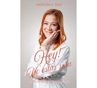 Hey! No Estás Sola: Un Viaje De Vivencias y Transformación