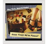 Hey Now Morris Fader - Good Times Ne'er Forgot