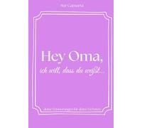 Hey Oma, ich will, dass du weißt...: Ein simples und elegantes Erinnerungs- und Ausfüllbuch als perfektes Geschenk für Oma, um es mit deinen Erinnerungen, deiner Liebe und mit Dankbarkeit zu füllen