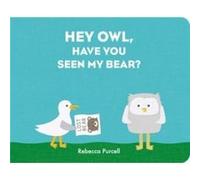 Hey Owl Have You Seen My Bear by Rebecca Purcell Rebecca Purcell (Auteur)