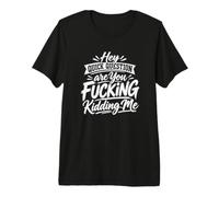 Hey, Petite Question, tu Te moques de Moi, C'est drôle ? T-Shirt Haut de Gamme