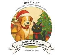 Hey Porter, Hey Tobi- Porter and Tobi's First Christmas Together: A Young Reader's Book Series About Pet Adoption, Pet Rescue, Friendship and Inclusion