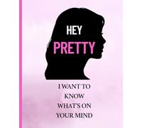 Hey, Pretty: I Want to Know What’s On Your Mind: Guided Journal for Girlfriend/Wife to Explore Her Inner World Through Thoughtful Prompts
