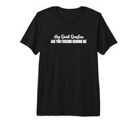 Hey, Question Rapide, tu Te moques de Moi, Sarcasme drôle ? T-Shirt Haut de Gamme
