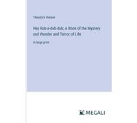 Hey Rub-A-Dub-Dub; A Book Of The Mystery And Wonder And Terror Of Life