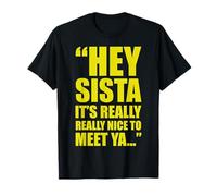Hey sista, c'est vraiment agréable de rencontrer le ya T-Shirt