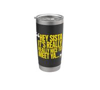 Hey Sista It's Really Really Nice To Meet Ya Funny Sister Gobelet isotherme en acier inoxydable double paroi