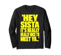 Hey Sista Its Really Really Nice to Meet Ya Retro Quote Meme Manche Longue