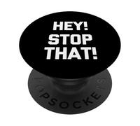 Hey! Stop That! - Dire drôle Sarcastique Mignon Cool Fantaisie PopSockets PopGrip Adhésif