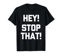 Hey! Stop That! - Dire drôle Sarcastique Mignon Cool Fantaisie T-Shirt