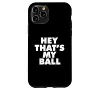 Hey Thats My Ball Coque pour iPhone 11 Pro