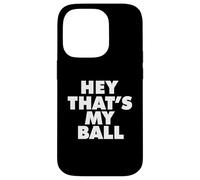 Hey Thats My Ball Coque pour iPhone 14 Pro