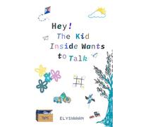 Hey! The Kid Inside Wants to Talk: Blank Edition - Inner Child Journal with Unlined Pages