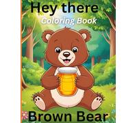 HEY THERE BROWN BEAR: BEAR FUN COLORING FOR KIDS