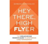 Hey There High Flyer A HighAchieving Womans Guide to Confidence and SelfManagement - Barbara MorrisBlake - YGTMedia Co. Publishing - Livre en Anglais Barbara MorrisBlakeBarbara MorrisBlake (Auteur)