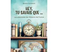 Hey, tu savais que... Les anecdotes de l'Histoire de France - Roxane Goimbault - Dashbook - broché - Essai