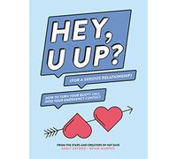 Hey, U Up? for a Serious Relationship: How to Turn Your Booty Call into Your Emergency Contact