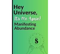 Hey Universe, It’s Me Again: Manifesting Abundance $: A Notebook for Attracting Wealth, Opportunities, and Prosperity