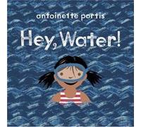 Hey Water by Antoinette Portis Antoinette Portis (Auteur)